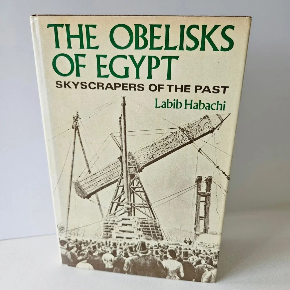 The Obelisks of Egypt Skyscrapers of the Past by Labib Habachi 1977 HCDJ Book